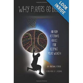 Why Players Go Broke: An NBA Veteran's Advice for Keeping Your Wealth: Adonal Foyle, Tommie Smith, Shomari Smith: 9780989334877: Books