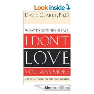 I Don't Love You Anymore What to do when he says, eBook David Clarke Kindle Store