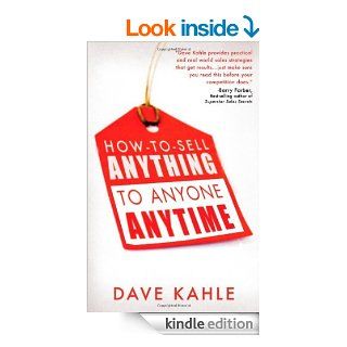 How to Sell Anything to Anyone Anytime eBook: Dave Kahle: Kindle Store