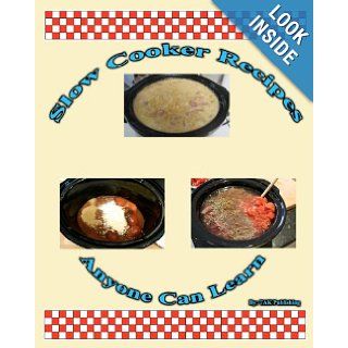 Slow Cooker Crock Pot Recipes Anyone Can Learn Cookbook: Tak Publishing: 9780982694763: Books