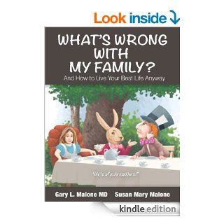 What's Wrong With My Family, and How to Live Your Best Life Anyway eBook: Gary L. M.D Malone, Susan Mary Malone, John McDearmon: Kindle Store