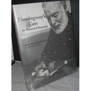 Hemingway's Cats: An Illustrated Biography: Carlene Fredericka Brennen, Hilary Hemingway: 9781561643424: Books