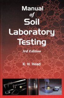 Manual of Soil Laboratory Testing, Third Edition: K.H. Head: 9781420044676: Books