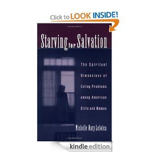 Starving For Salvation: The Spiritual Dimensions of Eating Problems among American Girls and Women   Kindle edition by Michelle Mary Lelwica. Health, Fitness & Dieting Kindle eBooks @ .