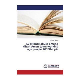 Substance Abuse Among Mizan Aman Town Working Age People, SW Ethiopia (Paperback)   Common: By (author) Tadele Niguse: 0884110299253: Books