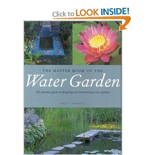 The Master Book of the Water Garden: The Ultimate Guide to the Design and Maintenance of the Water Garden: Philip Swindells: 9780821227961: Books