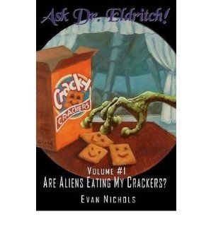 Ask Dr. Eldritch Volume #1 Are Aliens Eating My Crackers? (Paperback)   Common: By (author) Evan Nichols: 0884205644357: Books