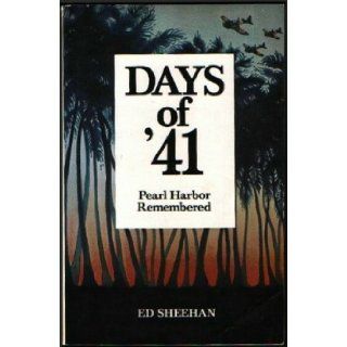 Days Of '41: Pearl Harbor Remembered: Ed Sheehan: 9780915870011: Books