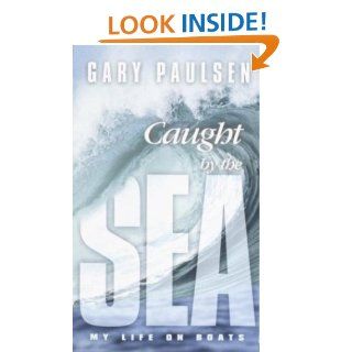 Caught by the Sea: My Life on Boats eBook: Gary Paulsen: Kindle Store