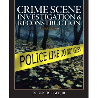 Crime Scene Investigation and Reconstruction (3rd Edition) eBook Robert R. Ogle Kindle Store
