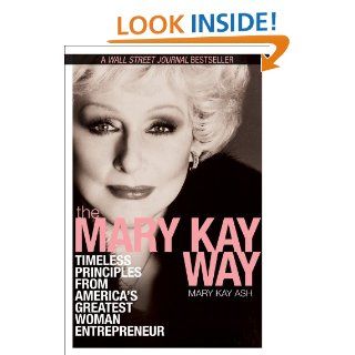 The Mary Kay Way: Timeless Principles from America's Greatest Woman Entrepreneur   Kindle edition by Mary Kay Ash. Business & Money Kindle eBooks @ .