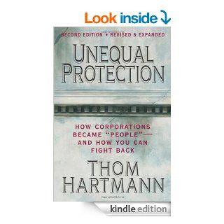 Unequal Protection How Corporations Became ""People""    and How You Can Fight Back eBook Thom Hartmann Kindle Store