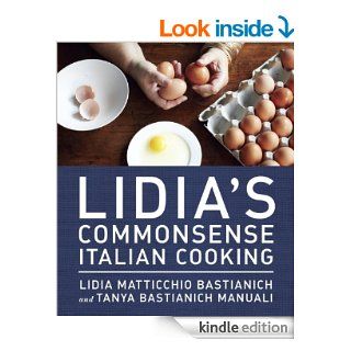 Lidia's Commonsense Italian Cooking: 150 Delicious and Simple Recipes Anyone Can Master   Kindle edition by Lidia Matticchio Bastianich, Tanya Bastianich Manuali. Cookbooks, Food & Wine Kindle eBooks @ .