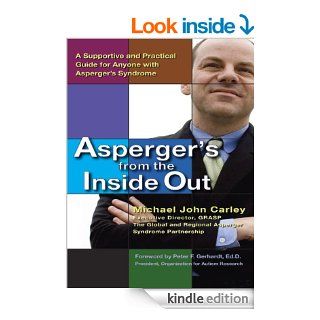 Asperger's From the Inside Out A Supportive and Practical Guide for Anyone with Asperger's Syndrome eBook Michael John Carley, Peter F. Gerhardt Kindle Store