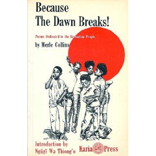 Because the dawn breaks!: Poems dedicated to the Grenadian people: Merle Collins: 9780946918089: Books