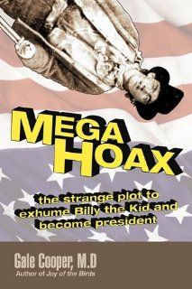 MegaHoax: The Strange Plot to Exhume Billy the Kid and Become President (9780984505418): Gale Susan Cooper: Books