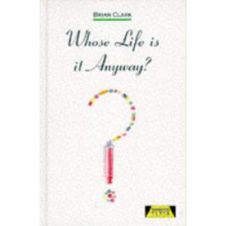 Whose Life is it Anyway? (Heinemann Plays for 14 16+): Brian Clark: 9780435232870: Books