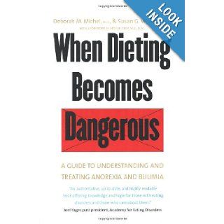 When Dieting Becomes Dangerous A Guide to Understanding and Treating Anorexia and Bulimia Dr. Deborah M. Michel 9780300092325 Books