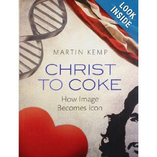 Christ to Coke: How Image Becomes Icon: Martin Kemp: 9780199581115: Books