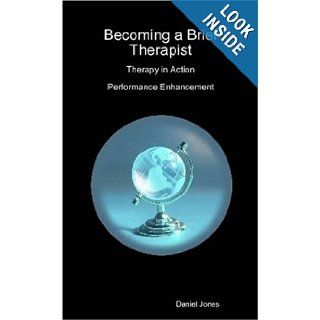 Becoming a Brief Therapist: Therapy in Action Performance Enhancement: Daniel Jones: 9781409230816: Books
