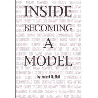 Inside Becoming a Model: Robert N. Noll: 9780974032306: Books