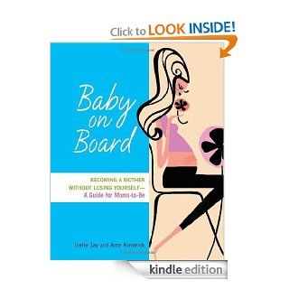 Baby on Board: Becoming a Mother without Losing Yourself A Guide for Moms to Be   Kindle edition by Joelle Jay. Health, Fitness & Dieting Kindle eBooks @ .