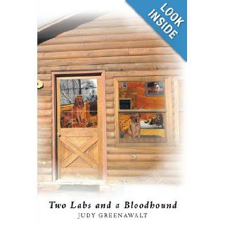 Two Labs and a Bloodhound: The Adventures Begin: Judy Greenawalt: 9781449052133: Books