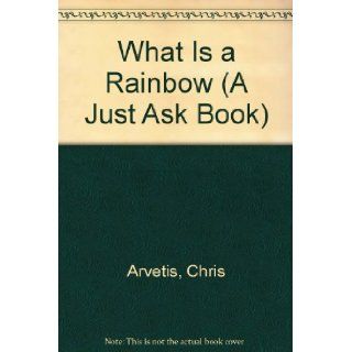 What Is a Rainbow (A Just Ask Book): Chris Arvetis, Carole Palmer, James Buckley: 9780026888103: Books