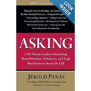 Asking: A 59 Minute Guide to Everything Board Members, Volunteers, and Staff Must Know to Secure the Gift, Newly Revised Edition: Jerold Panas, Foreword by Ken Blanchard: 9781889102498: Books
