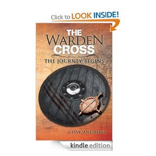 THE WARDEN CROSS: THE JOURNEY BEGINS   Kindle edition by CLIVE ANDREWS. Literature & Fiction Kindle eBooks @ .