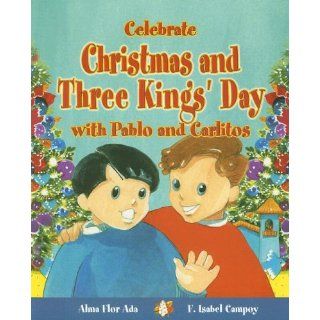 Celebrate Christmas and Three Kings' Day with Pablo and Carlitos (Stories to Celebrate): Alma F. Ada & F. Isabel Campoy: 9781598201369: Books