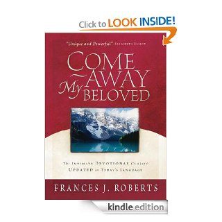 Come Away My Beloved Updated   Kindle edition by Frances J. Roberts. Religion & Spirituality Kindle eBooks @ .