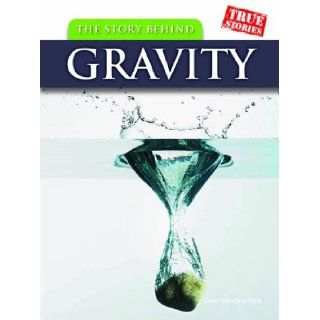 The Story Behind Gravity (True Stories): Sean Stewart Price: 9781432923440: Books