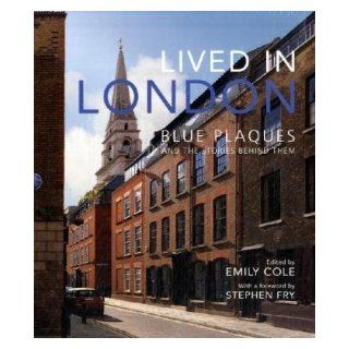 Lived in London The Stories Behind the Blue Plaques Stephen Fry, Emily Cole 9780300148718 Books