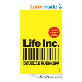 Life Inc How the World Became a Corporation and How to Take it Back eBook Douglas Rushkoff Kindle Store