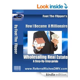 How I Became A Millionaire Wholesaling Real Estate A Step By Step Guide eBook: William Lightfoot, William Lightfoot: Kindle Store