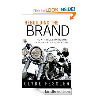 Rebuilding the Brand: How Harley Davidson Became the King of the Road   Kindle edition by Clyde Fessler. Business & Money Kindle eBooks @ .