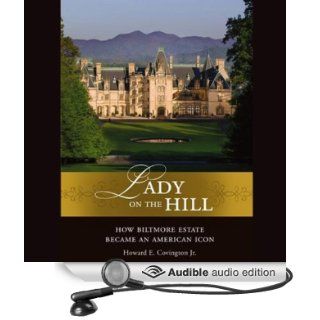 Lady on the Hill: How Biltmore Estate Became an American Icon (Audible Audio Edition): Howard E. Covington, Mirron Willis: Books
