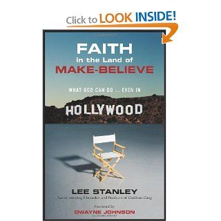Faith in the Land of Make Believe: What God Can DoEven In Hollywood: Lee Stanley, Dwayne Johnson: 9780310325451: Books
