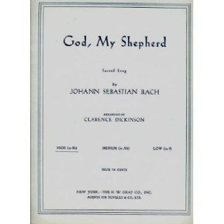 God, My Shepherd, Walks Beside Me: Sacred Song for High Voice: High (in B flat): Clarence Dickinson, Johann Sebastian Bach, Helen A. Dickinson: Books