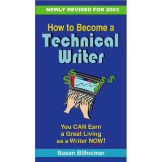 How to Become a Technical Writer: Susan Bilheimer: 9780970196415: Books
