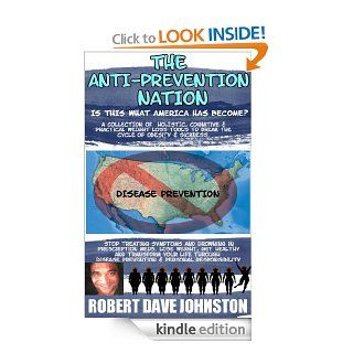 Lose Weight, Prevent Disease & Live a Long, Happy Life (The Anti Prevention Nation   Is That What America Has Become?) eBook: Robert Dave Johnston: Kindle Store