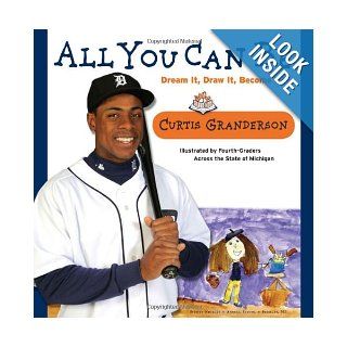 All You Can Be: Dream It, Draw It, Become It!: Curtis Granderson: Books