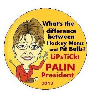 SARAH PALIN * What's the Difference Between Hockey Moms and Pit Bulls?LIPSTICK! * Pinback Button 1.25" Pin / Badge ~ Election President 2012: Everything Else