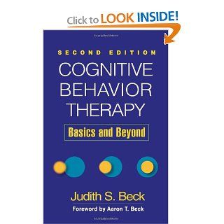 Cognitive Behavior Therapy, Second Edition: Basics and Beyond (9781609185046): Judith S. Beck, Aaron T. Beck: Books
