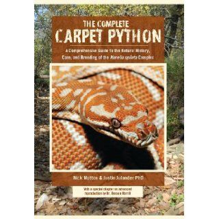 Complete Carpet Python, A Comprehensive Guide to the Natural History, Care, and Breeding of the 'Morelia spilota' Complex: Nick Mutton, PhD Justin Julander: 9780983278924: Books