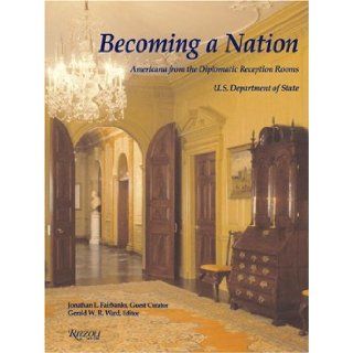 Becoming a Nation Americana from the Diplomatic Reception Rooms, U.S. Department of State Jonathon Fairbanks, Colin L. Powell 9780847825288 Books