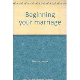 Beginning your marriage: John L Thomas: 9780915388073: Books