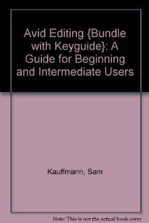 Avid Editing {bundle with KeyGuide}: A Guide for Beginning and Intermediate Users (9780240807706): Sam Kauffmann: Books