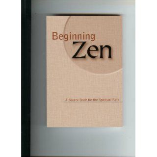 Beginning Zen: a Source Book for the Spiritual Path.: Maria Kannon Zen Center: 9780966324501: Books